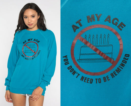 80s At My Age You Don't Need To Be Reminded Sweatshirt Blue Graphic Large L